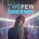 TwoFew Dreamin