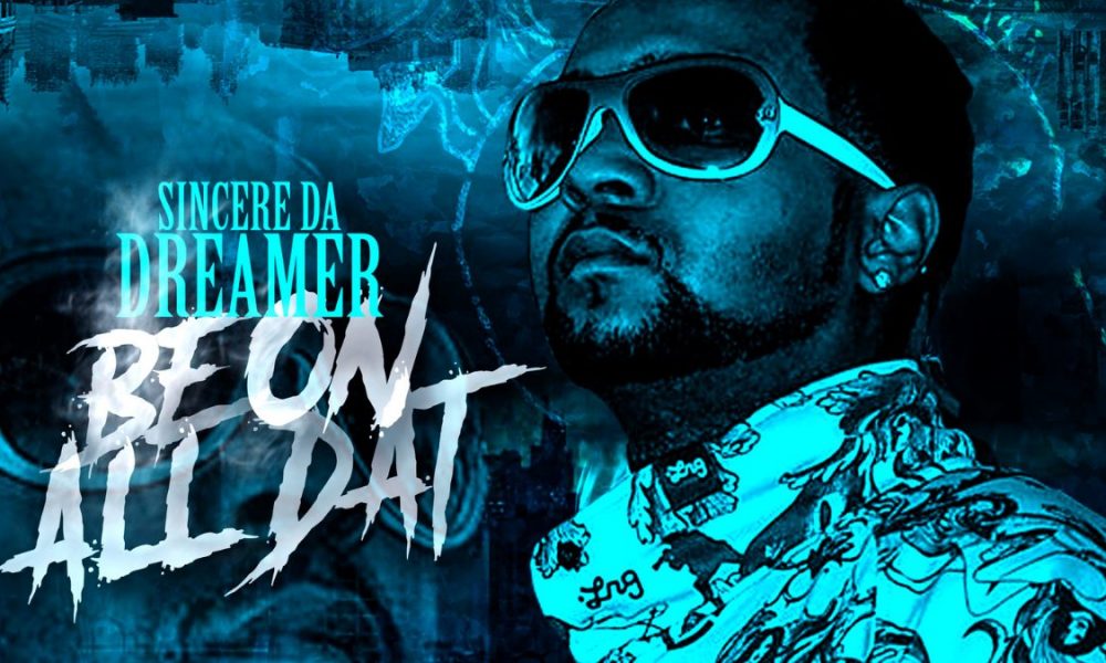 Groove to the Lyrical and Rhythmic Intensity of Upcoming Artist Sincere Da Dreamer’s Soundscape in "Be on All Dat"