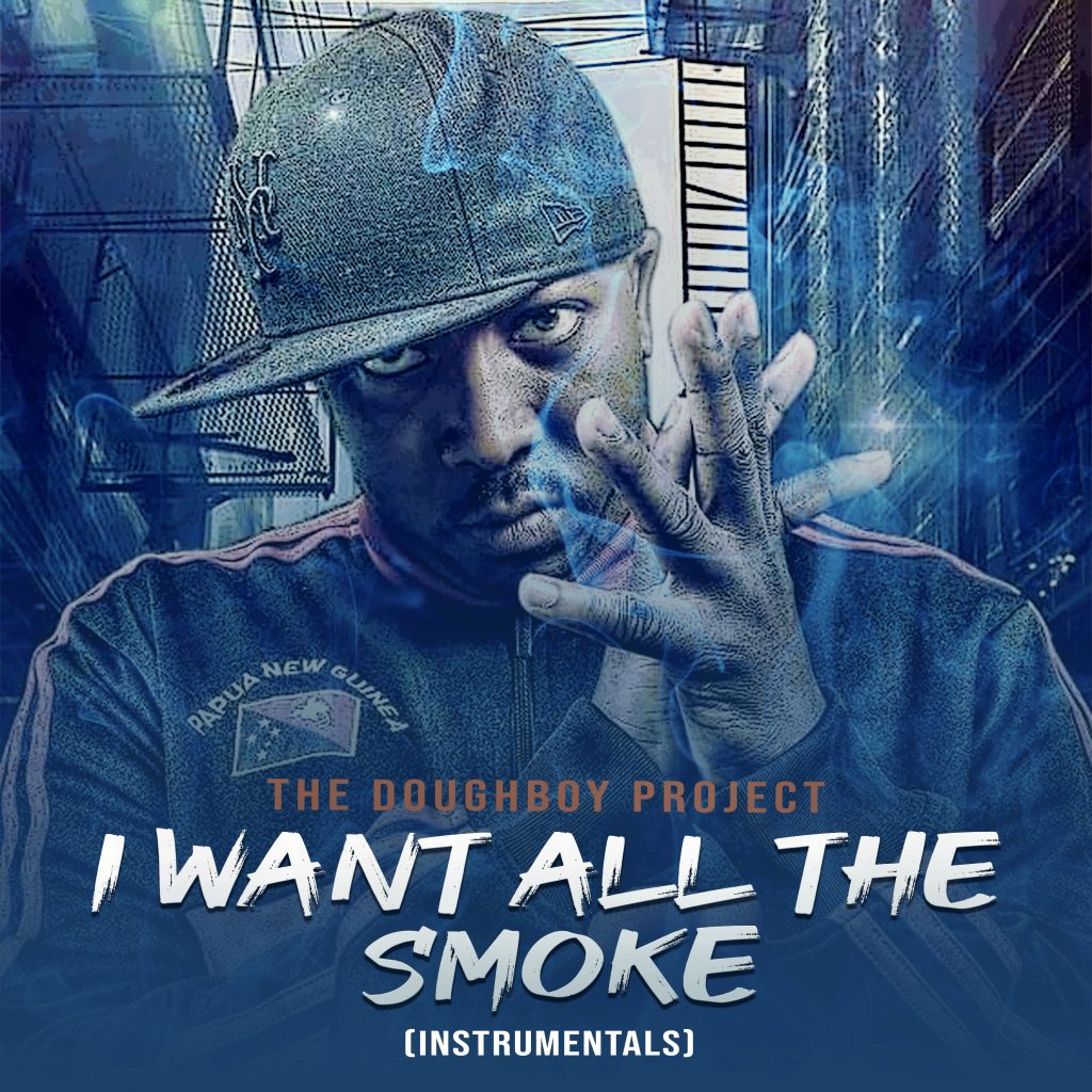 The Doughboy Project Huge and Touch Of Genuine Genius In, “I Want All The Smoke (Instrumentals)” is Everything You Want For Christmas And Going Into The New Year