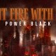 Power Black Fight Fire With Fire