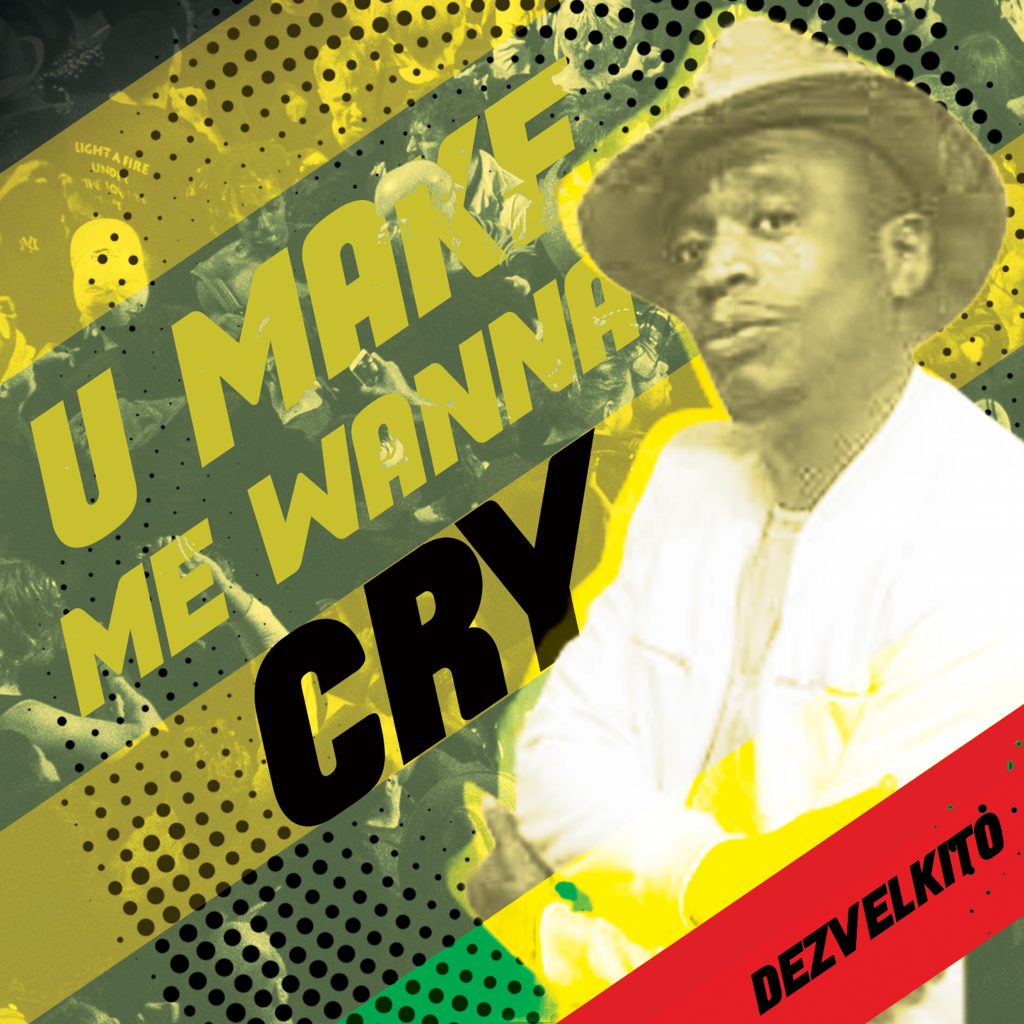 Dezvelkito U Make Me Wanna Cry