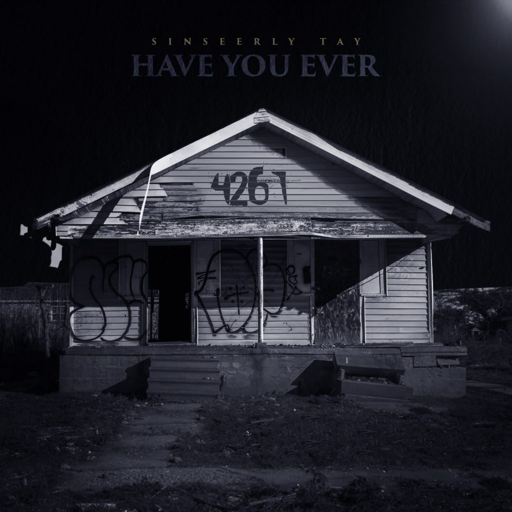 Sinseerly Tay Have You Ever?