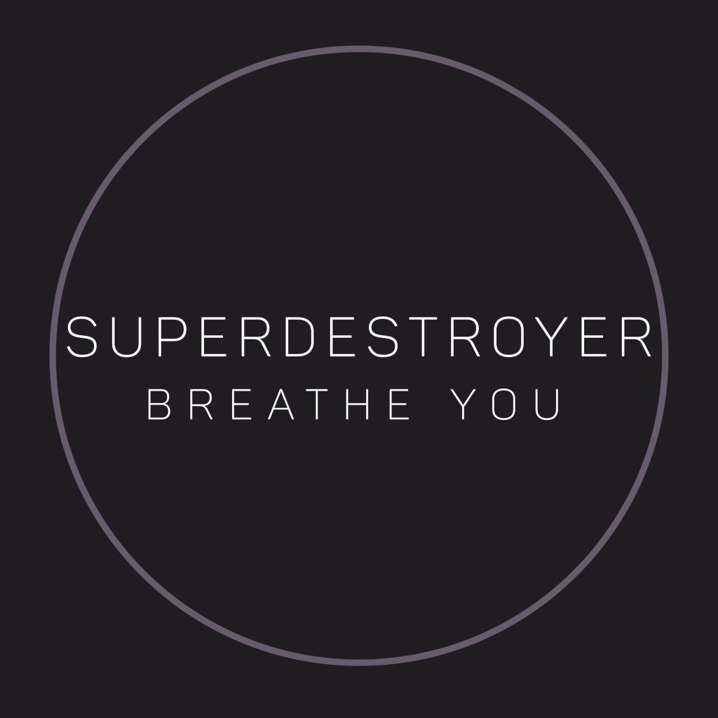 Superdestroyer Breathe You