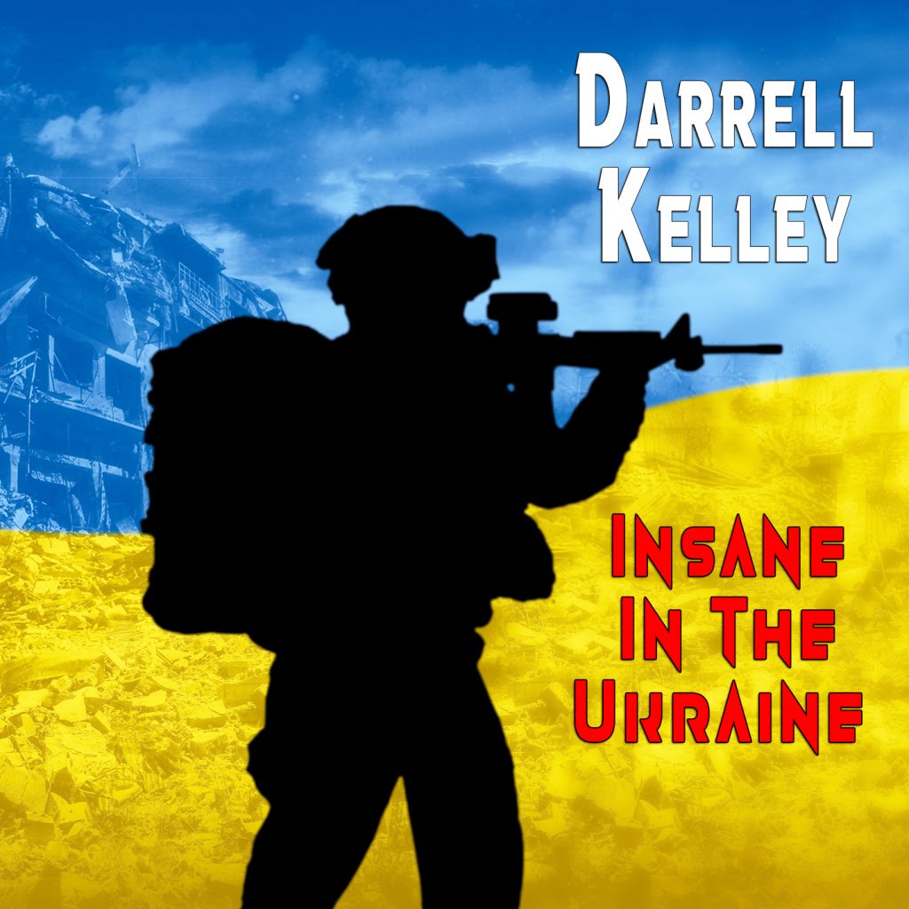 Darrell Kelley Insane in the Ukraine