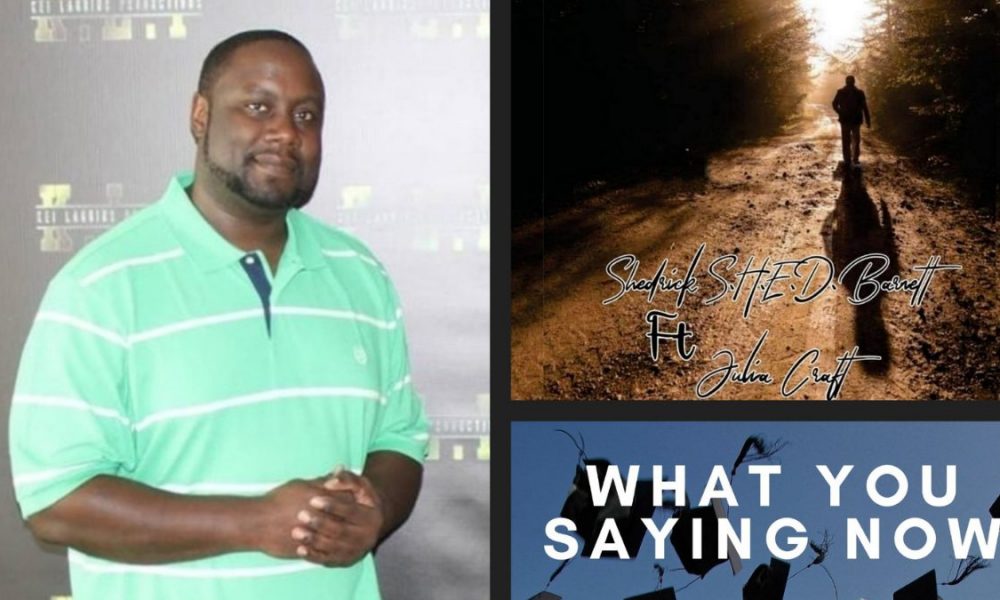 Shedrick S.H.E.D. Barnett What You Saying Now