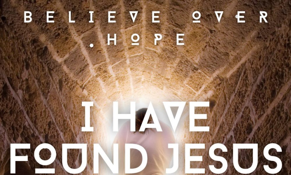 Believe Over Hope I Have Found Jesus (Remix)