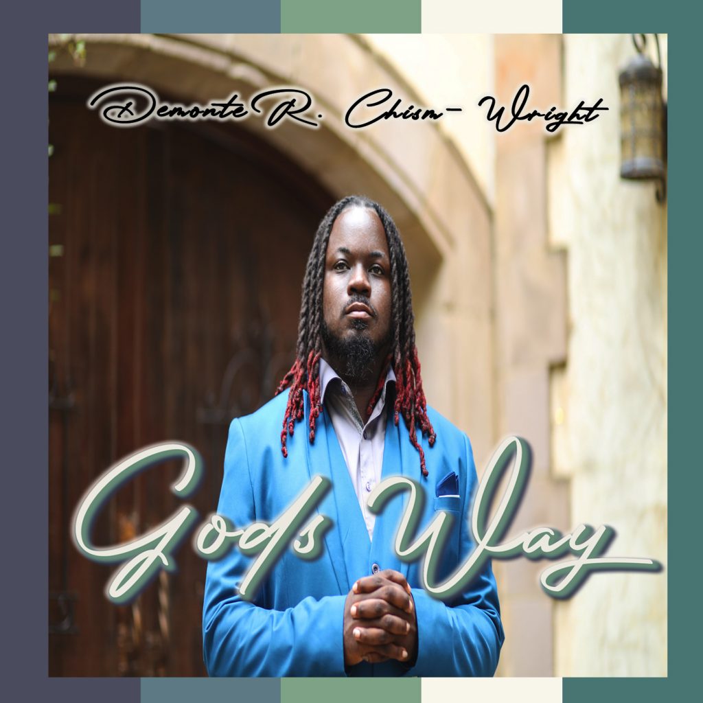 Gospel Singer and Songwriter Demonte R. Chism Set to Drop His Deeply Inspiration Single, “God’s Way” on November 10th 2022