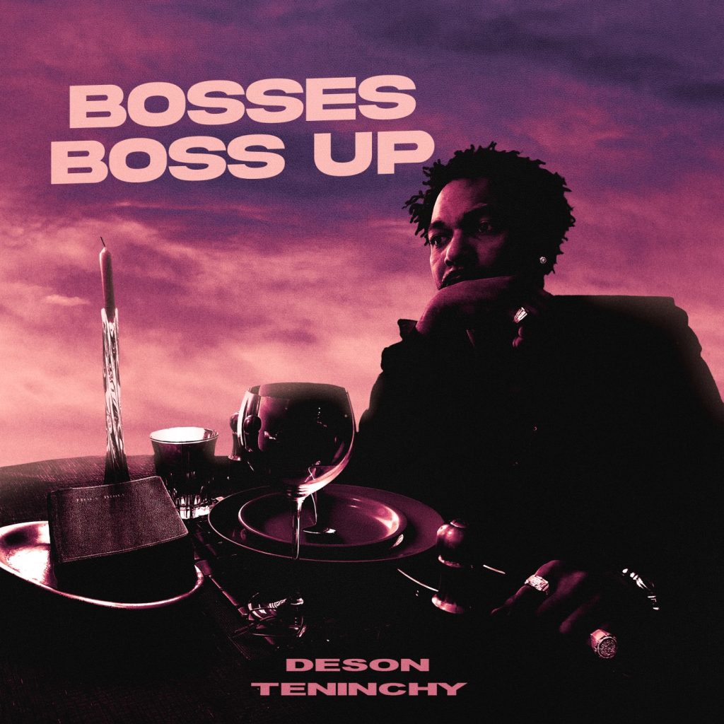 New York Based Rap Heavyweight DESON TENINCHY Unleashes a Lyrical Tornado on “Bosses Boss Up” off of His New Album “First Supper”