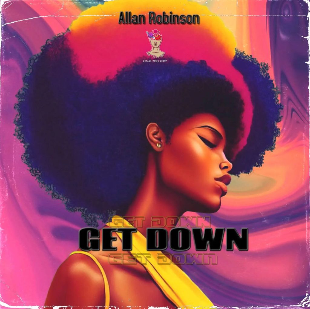 Paris-Based DJ and Producer Allan Robinson’s Latest Piece, “Get Down,” Is a Nostalgically Transcending Dance-Inspired Masterpiece!