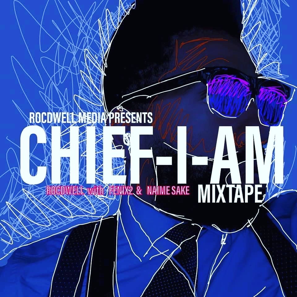 Rocdwell Media Presents “CHIEF-I-AM” Mixtape That Is Now Available Everywhere!