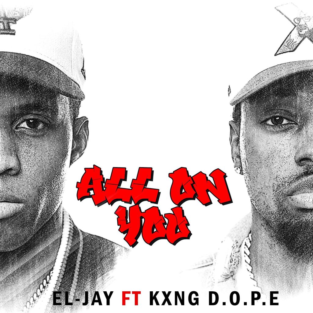 Get Ready for Billboard-Charting Artist EL-JAY’s New Single “All on You” Featuring KXNG D.O.P.E
