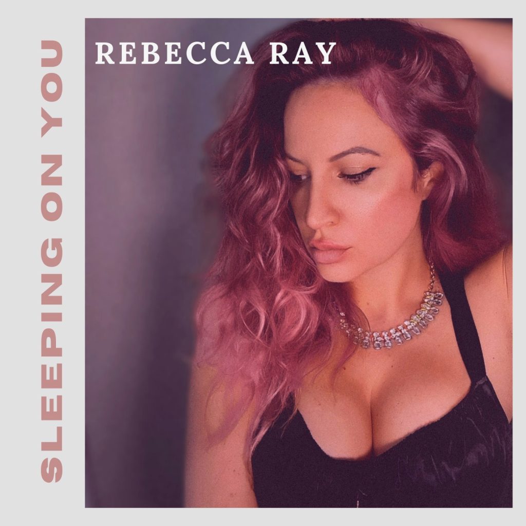 Pop Music Sensation Rebecca Ray Fascinates and Enthralls Once More With Her New Single “Sleeping on You.”