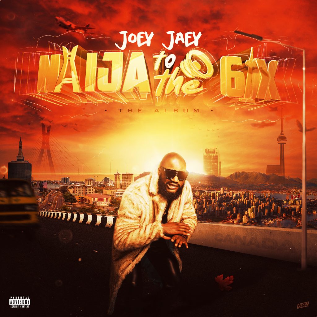 International Canadian-Nigerian Singer-Songwriter and Producer Joey Jaey’s Debut Album, “Naija to the 6iX” Is Much More Than the Music; This Is a Whole Experience on Another Epic Level!