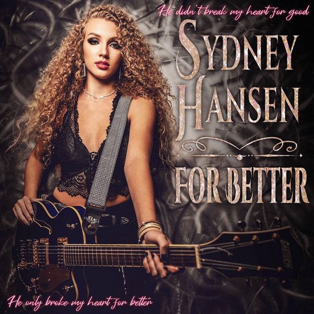 Nashville-Based Singer-Songwriter and Recording Artist Sydney Hansen Displays Both Strength and Vulnerability in Her New Single “For Better.”