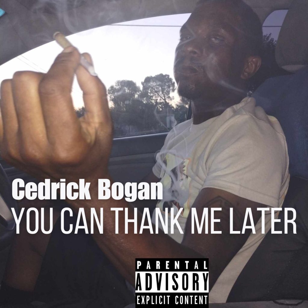 Cedrick Bogan’s 18th Studio Album, “You Can Thank Me Later,” Is a Must-Listen for Fans of Music With Relatable Lyrics, Emotive Vocals, and Catchy Beats.