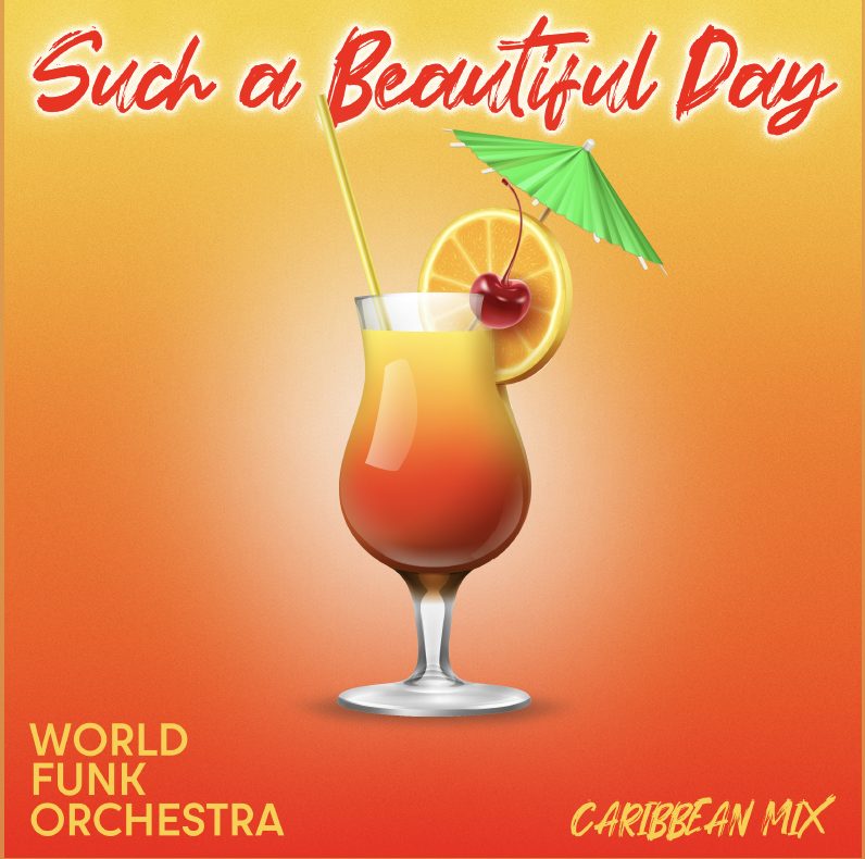 It Is “Such a Beautiful Day” as the Globally Acclaimed World Funk Orchestra Unveils the Enchanting Caribbean-Inspired Remix to Their Internationally Acclaimed Anthem!